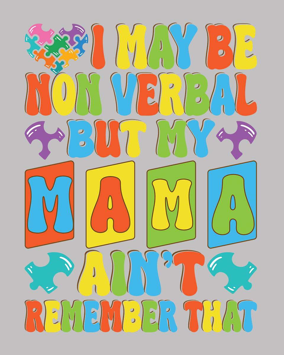 I May Be Non Verbal But Not My Mama DTF Transfer Film