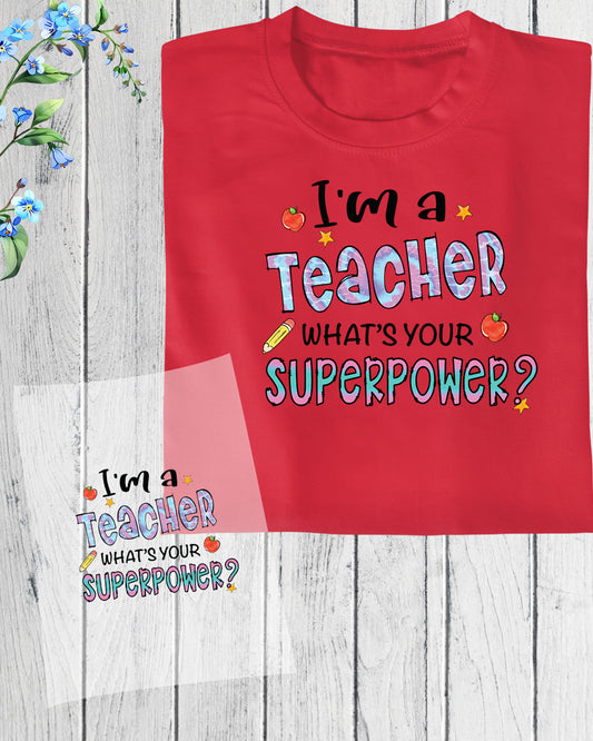 I'm a teacher What's Your Superpower DTF Transfer Film