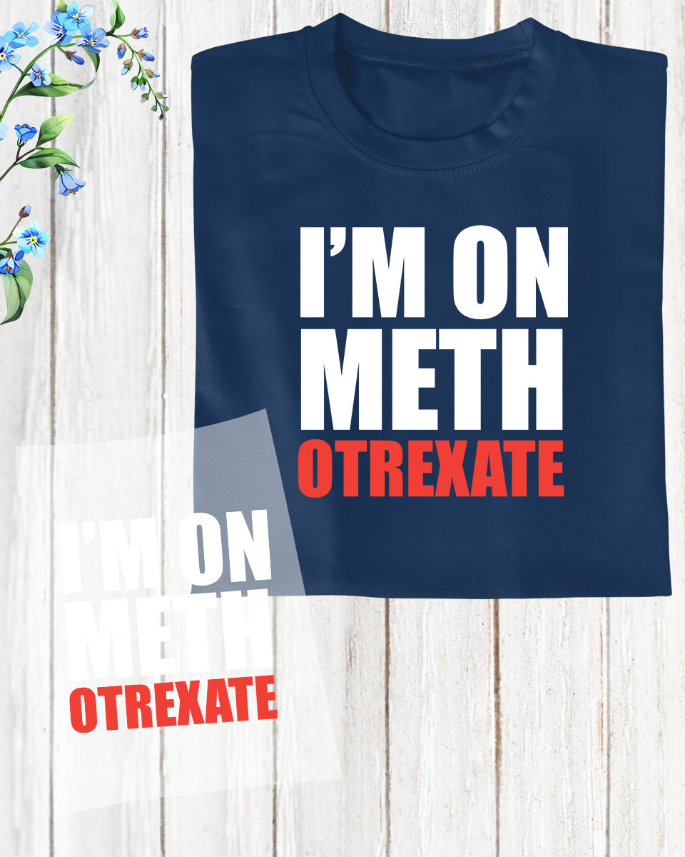 I am On Meth Orexate DTF Transfer Film