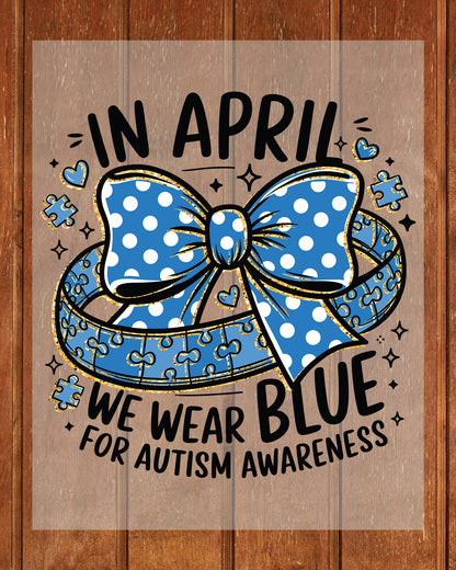 In April We Wear Blue for Autism Awareness DTF Transfer