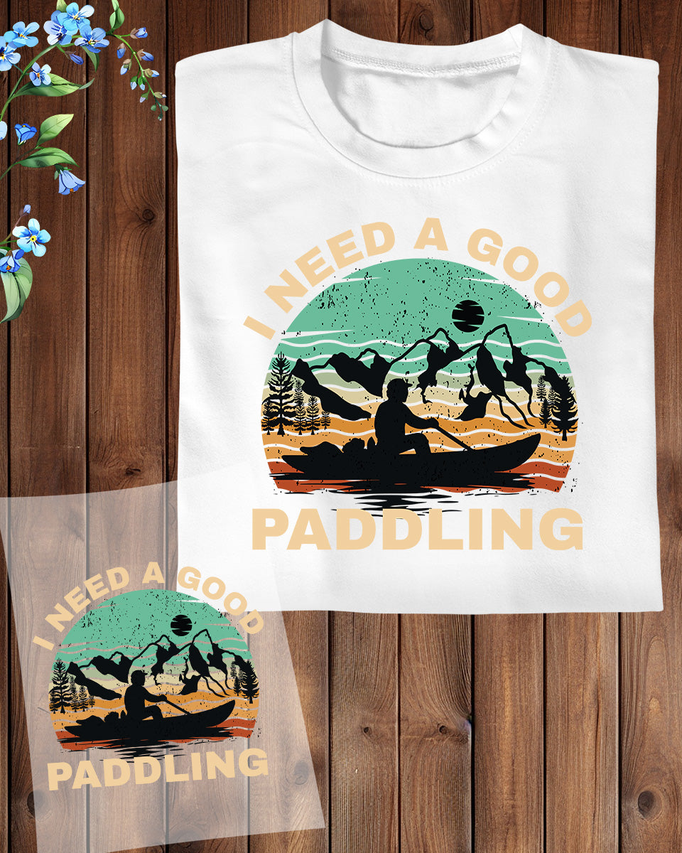 I Need a Good Paddling Kayaking DTF Transfer Film