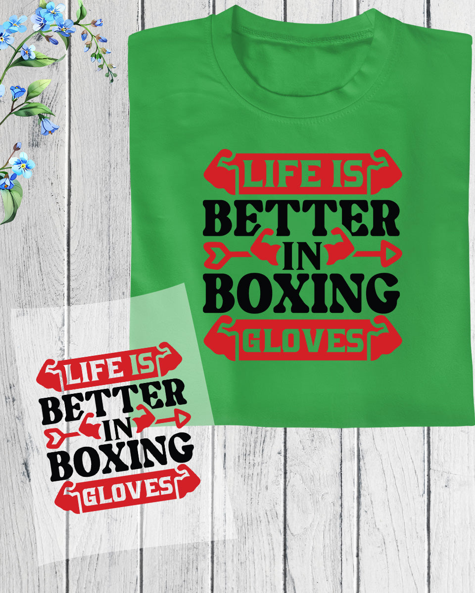 Life is Better in Boxing Gloves DTF Transfer Film