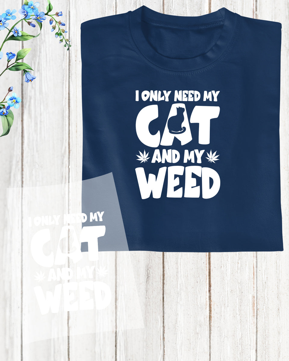 I Only Need My Cat and My Weed DTF Transfer