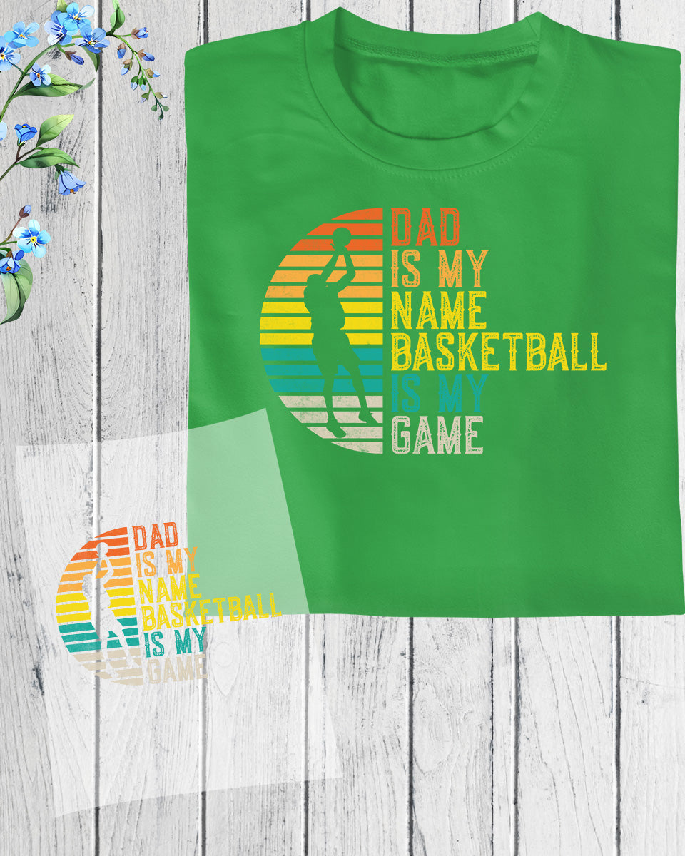 Dad is My Name Basketball is My Game DTF Transfer Film