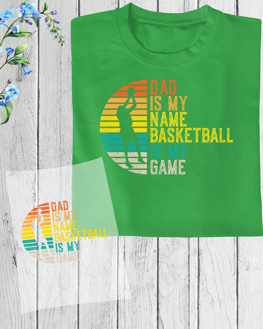 Dad is My Name Basketball is My Game DTF Transfer Film