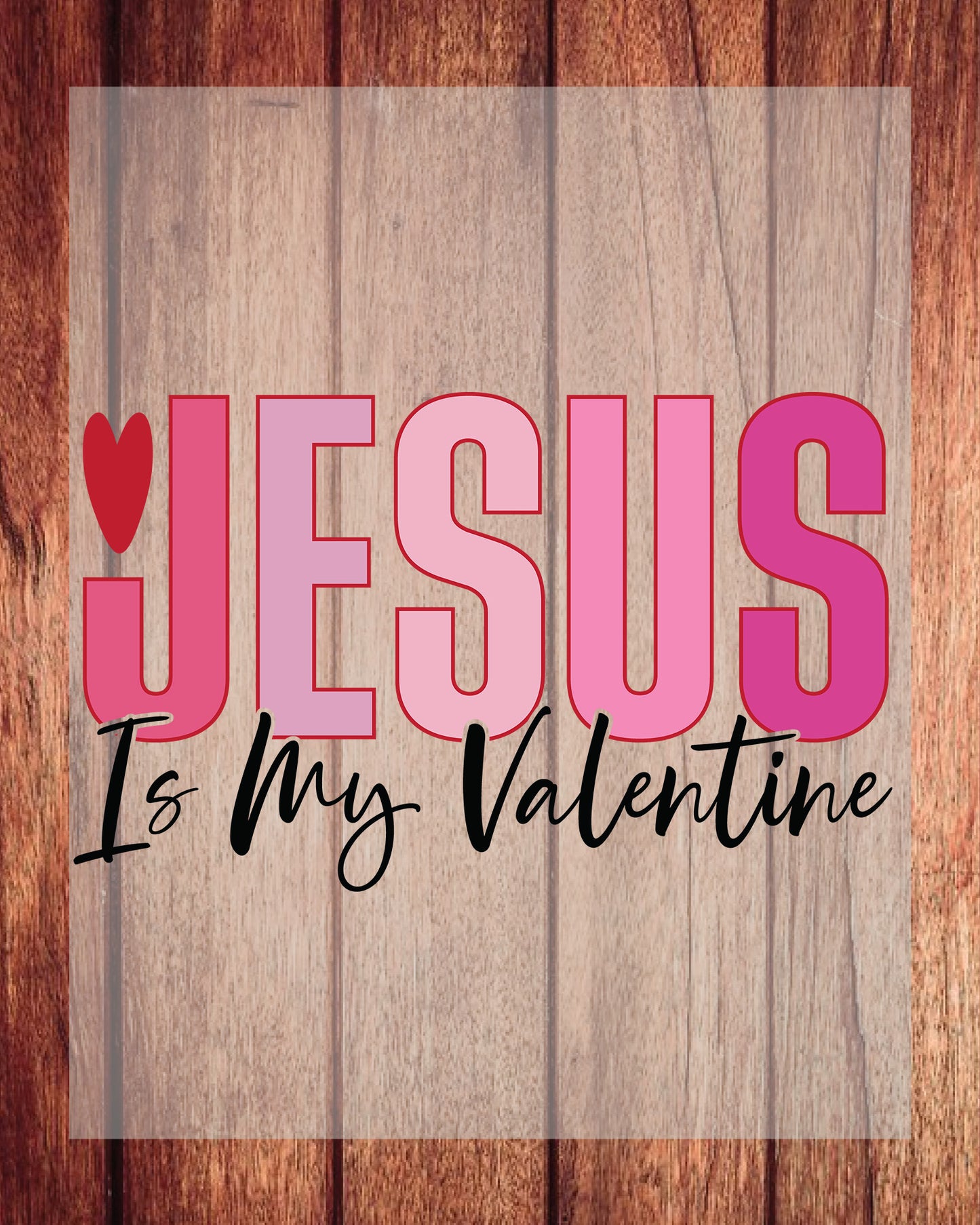 Jesus is My Valentine DTF Transfer Film