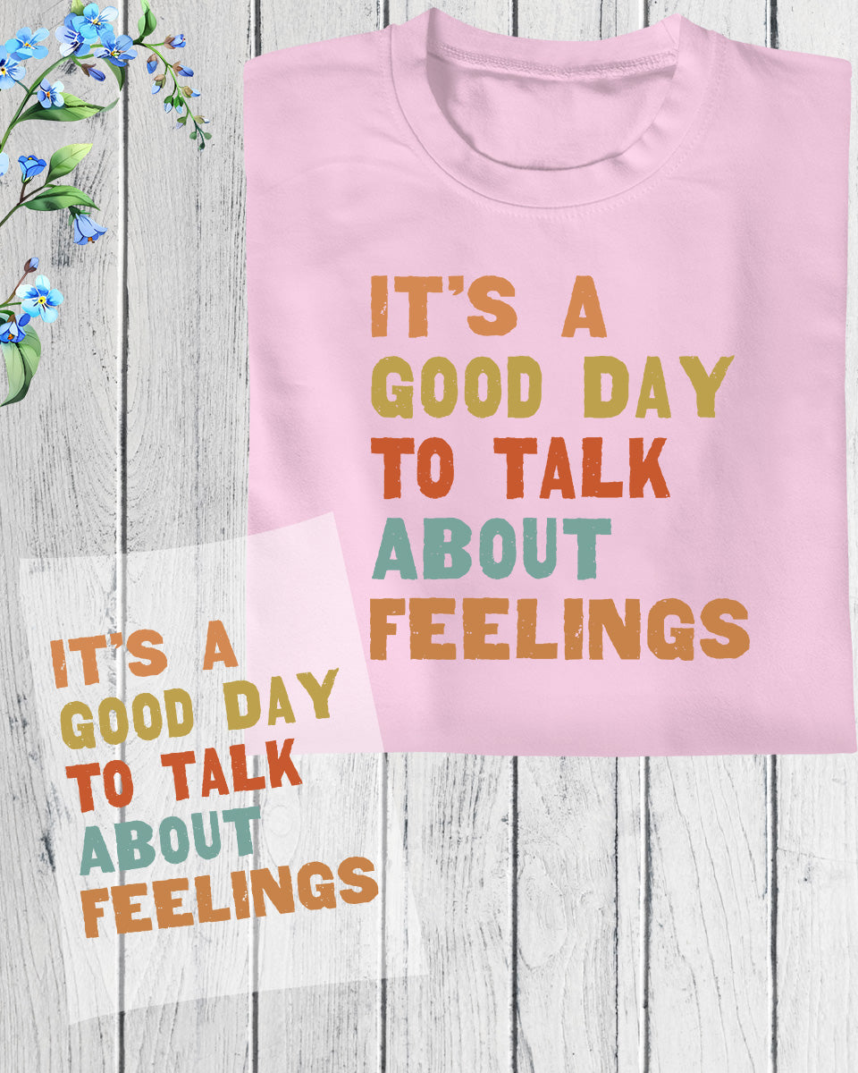 It's Good Day To Talk About Feelings DTF Transfer