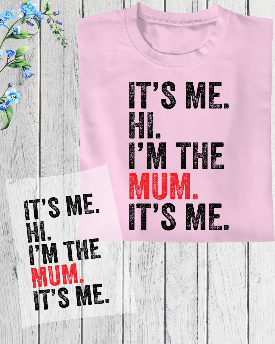 It's Me Hi I am the Mum It's Me DTF Transfer Film