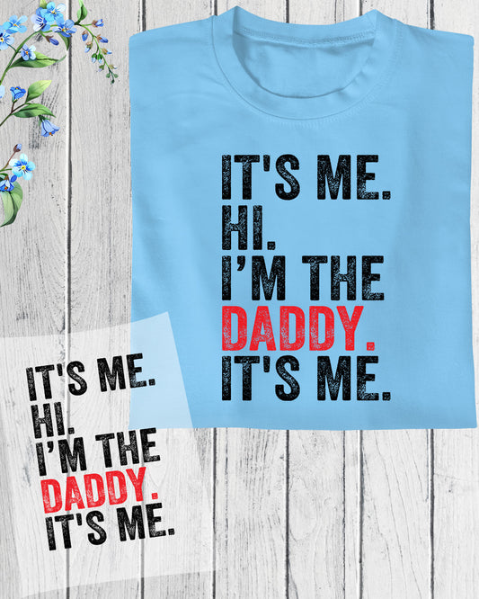 It's Me Hi I am the Daddy It's Me DTF Transfer Film