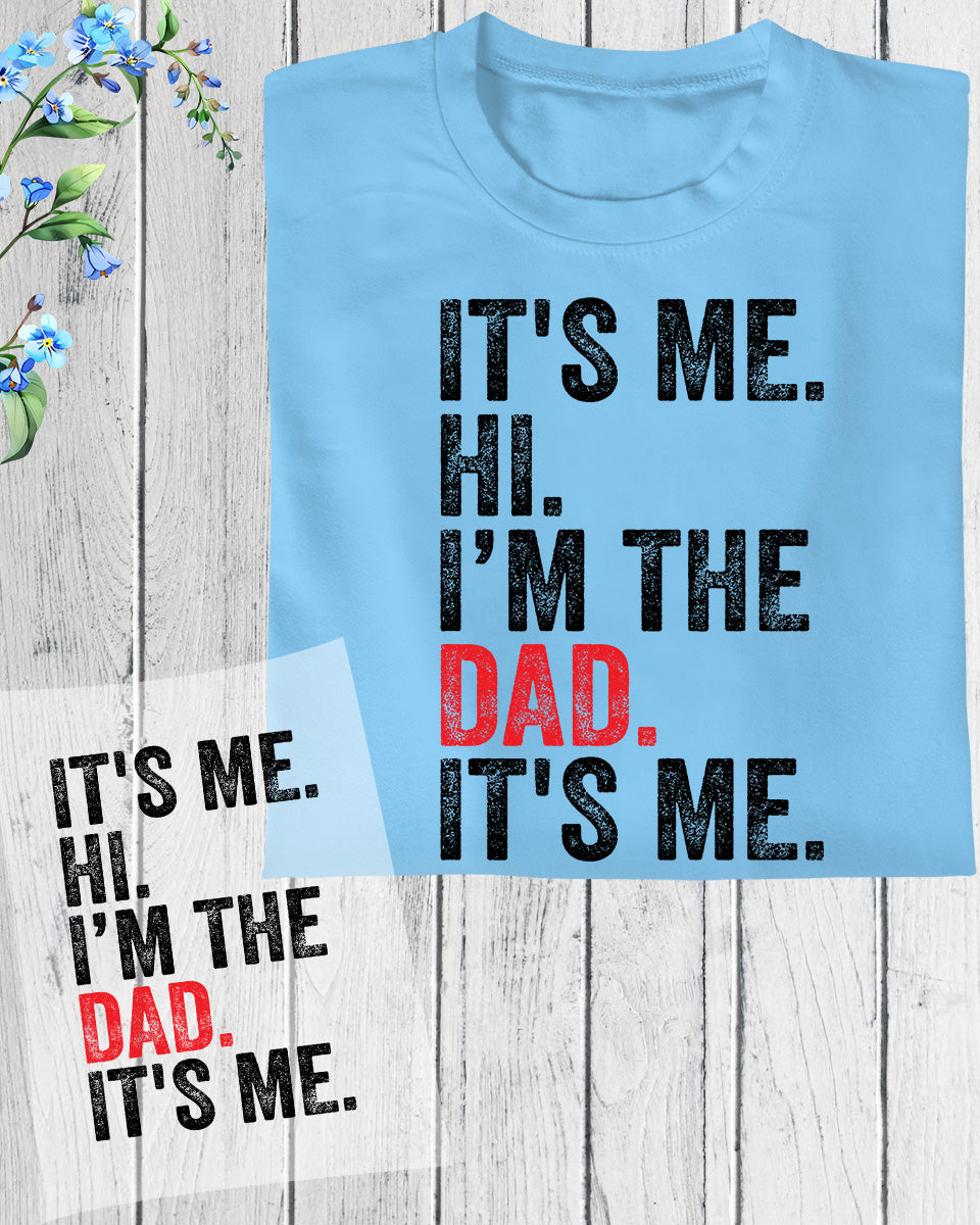 It's Me Hi I am the Dad It's Me DTF Transfer Film