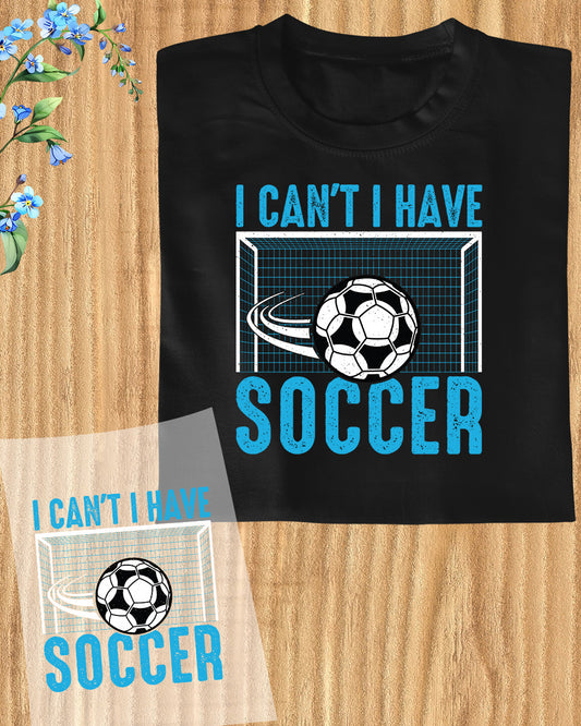 I Can't I Have Soccer DTF Transfer Film