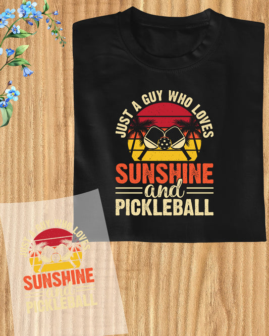 Just a Guy Who Loves Pickleball and sunshine DTF Transfer Film
