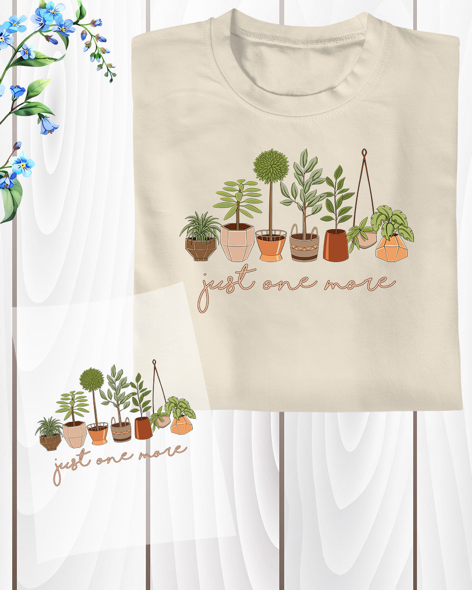 Just One More Funny Plant Lover DTF Transfer