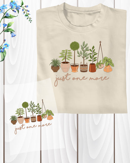 Just One More Funny Plant Lover DTF Transfer