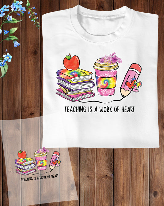 Teaching is a Work of Heart DTF Transfer Film