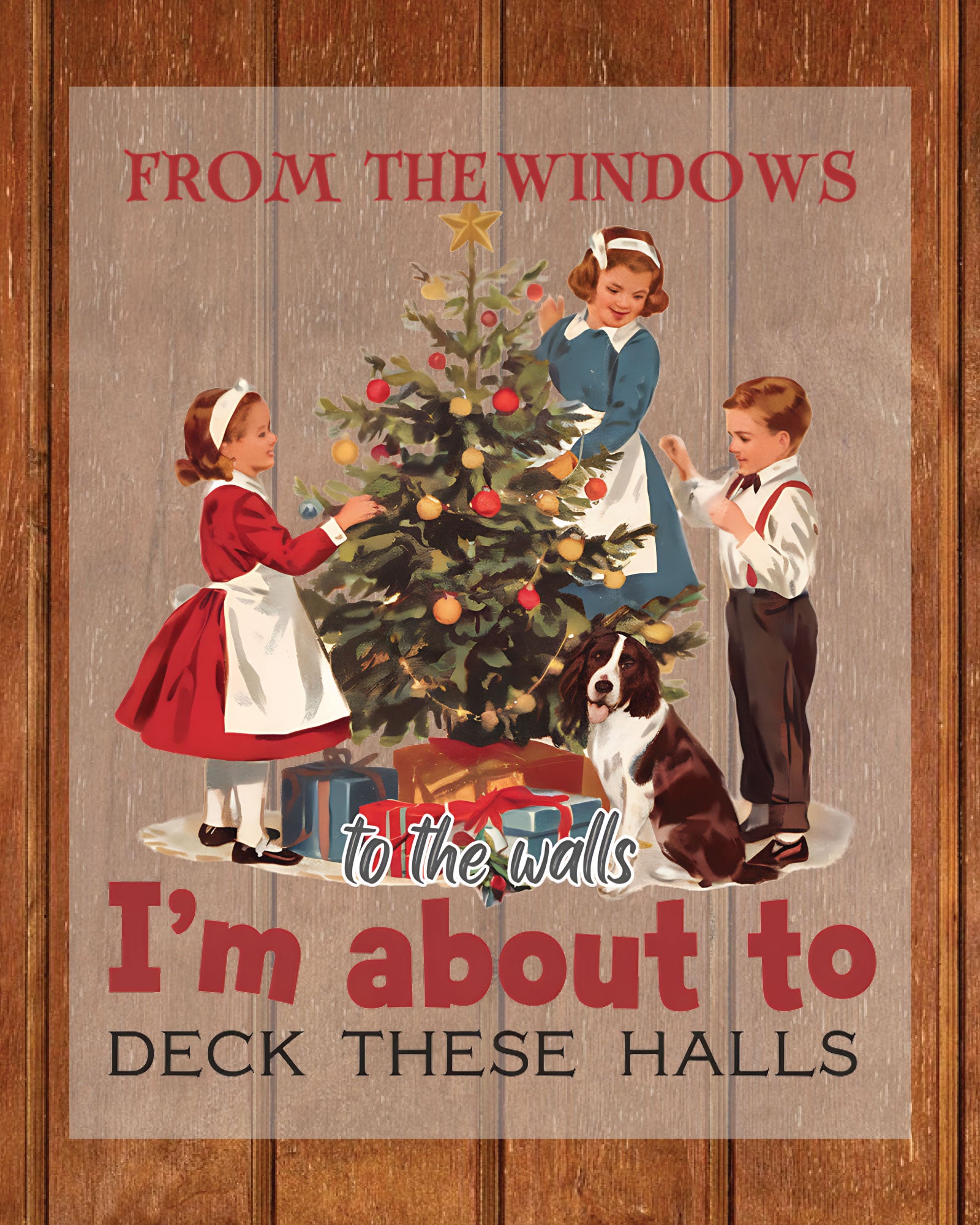 Kids Christmas DTF Transfer From The Windows To The Walls I'm About To Deck These Halls