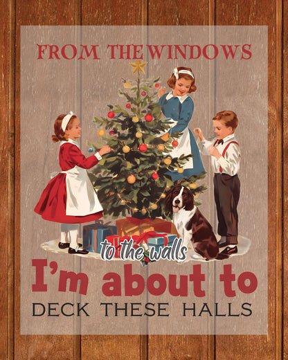 Kids Christmas DTF Transfer From The Windows To The Walls I'm About To Deck These Halls