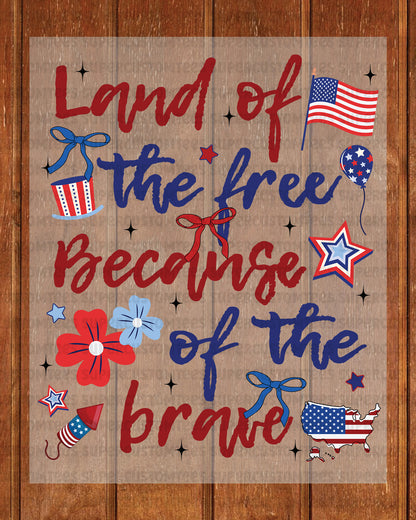 Land of the Free Because of the Brave DTF Transfer Ready to Press