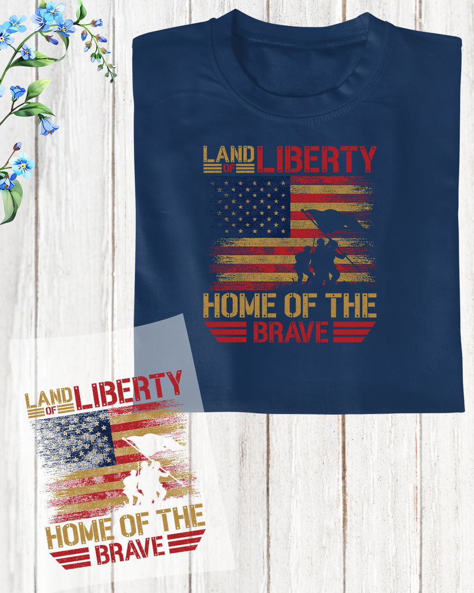 Land of Liberty Home of Brave DTF Transfer Film