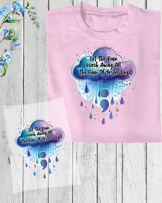 Suicide Awareness Let The Rain Wash Away All The Rain Yesterday DTF Transfer Film