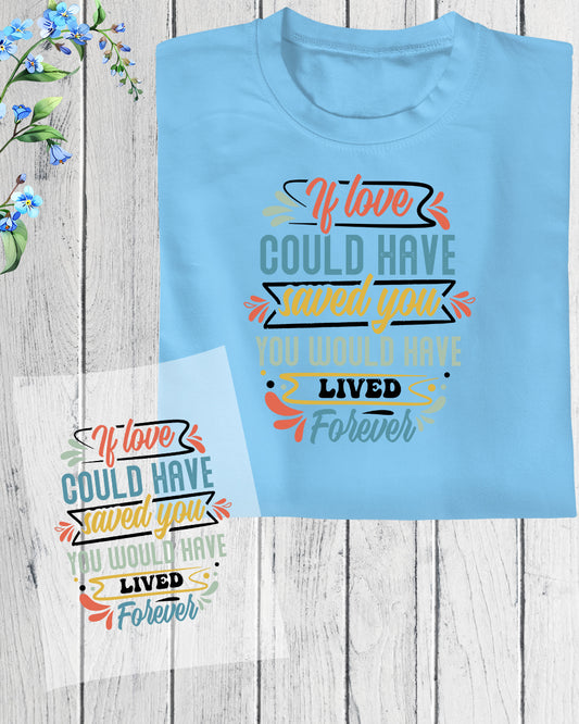 Stop Suicide If Love Could Have Saved You DTF Transfer Film