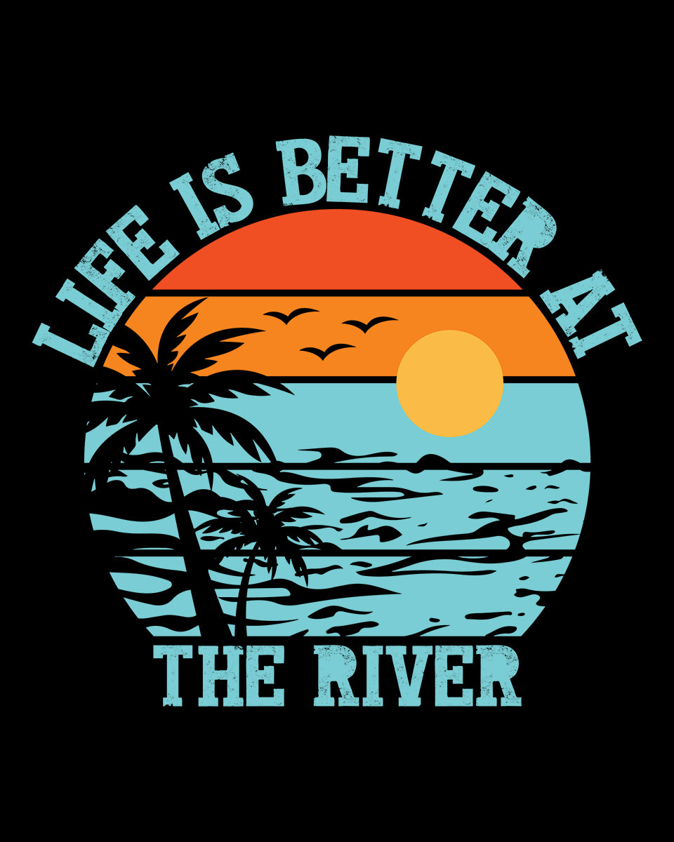 Life is Better at The River DTF Transfer Film