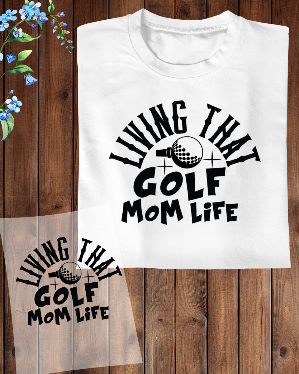 Living That Golf Mom Life DTF Transfer Film