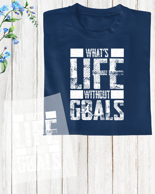 What's Life Without Goals Soccer DTF Transfer Film