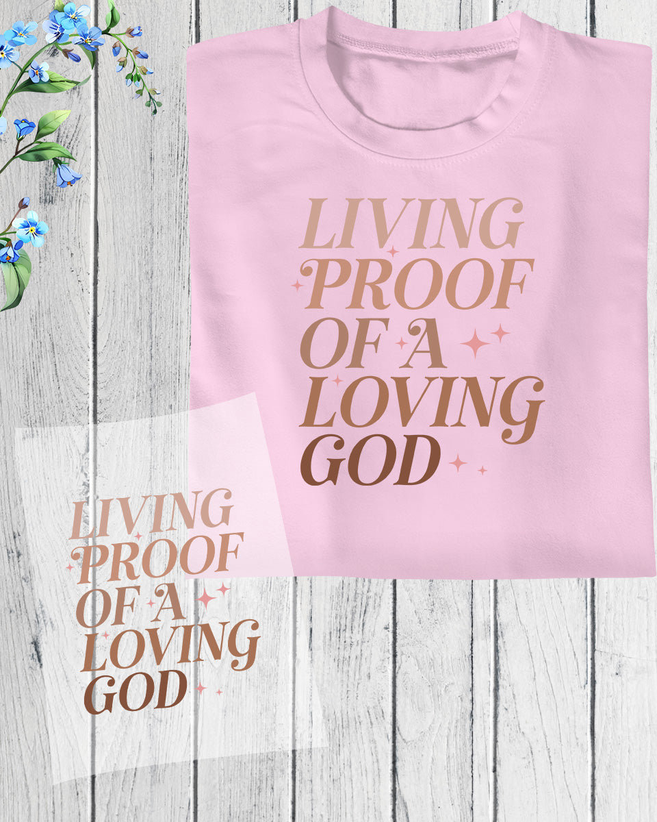 Living Proof of a Loving God DTF Transfer Film