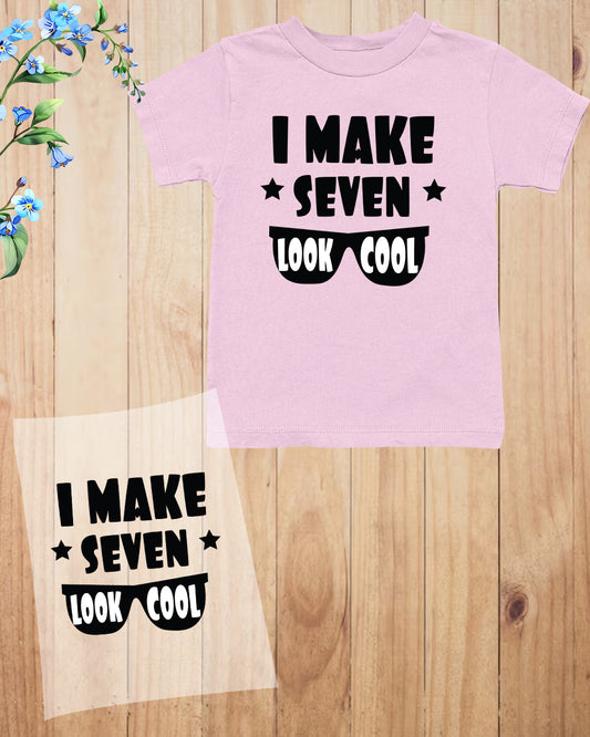 I Make Seven Look Cool DTF Transfer Film
