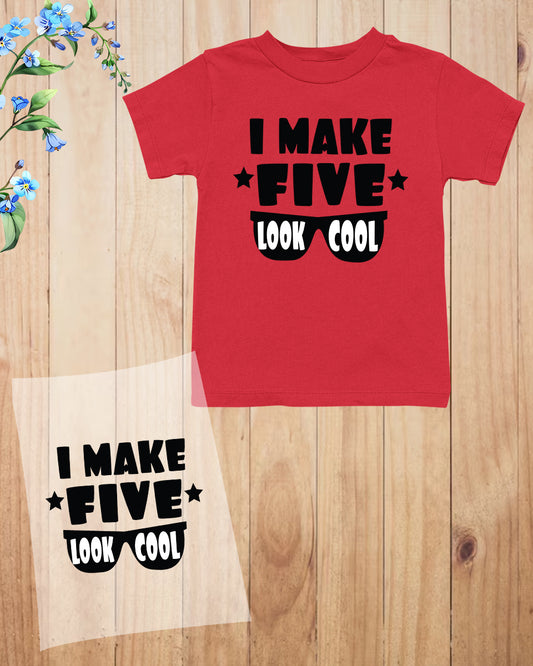 I Make Five Look Cool DTF Transfer Film