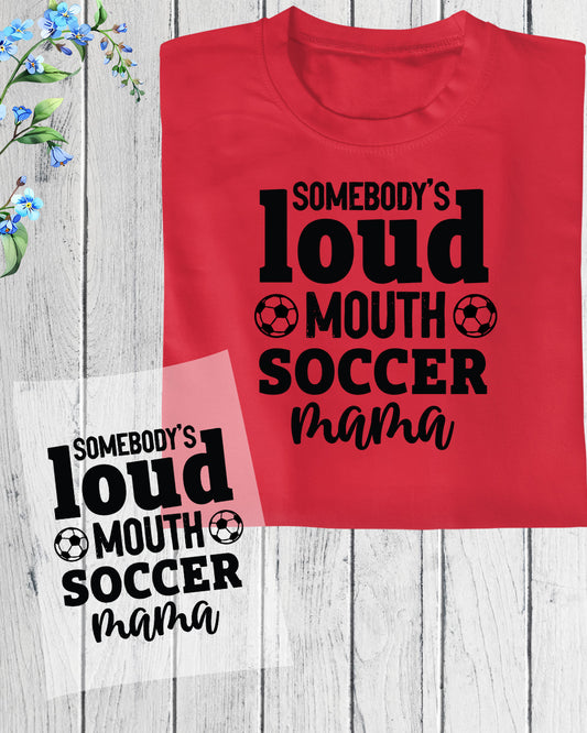 Somebody's Loud Mouth Soccer Mama DTF Transfer Film