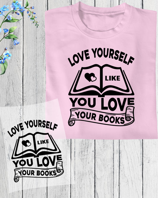 Love Yourself Like You Love Your Books DTF Transfer Film