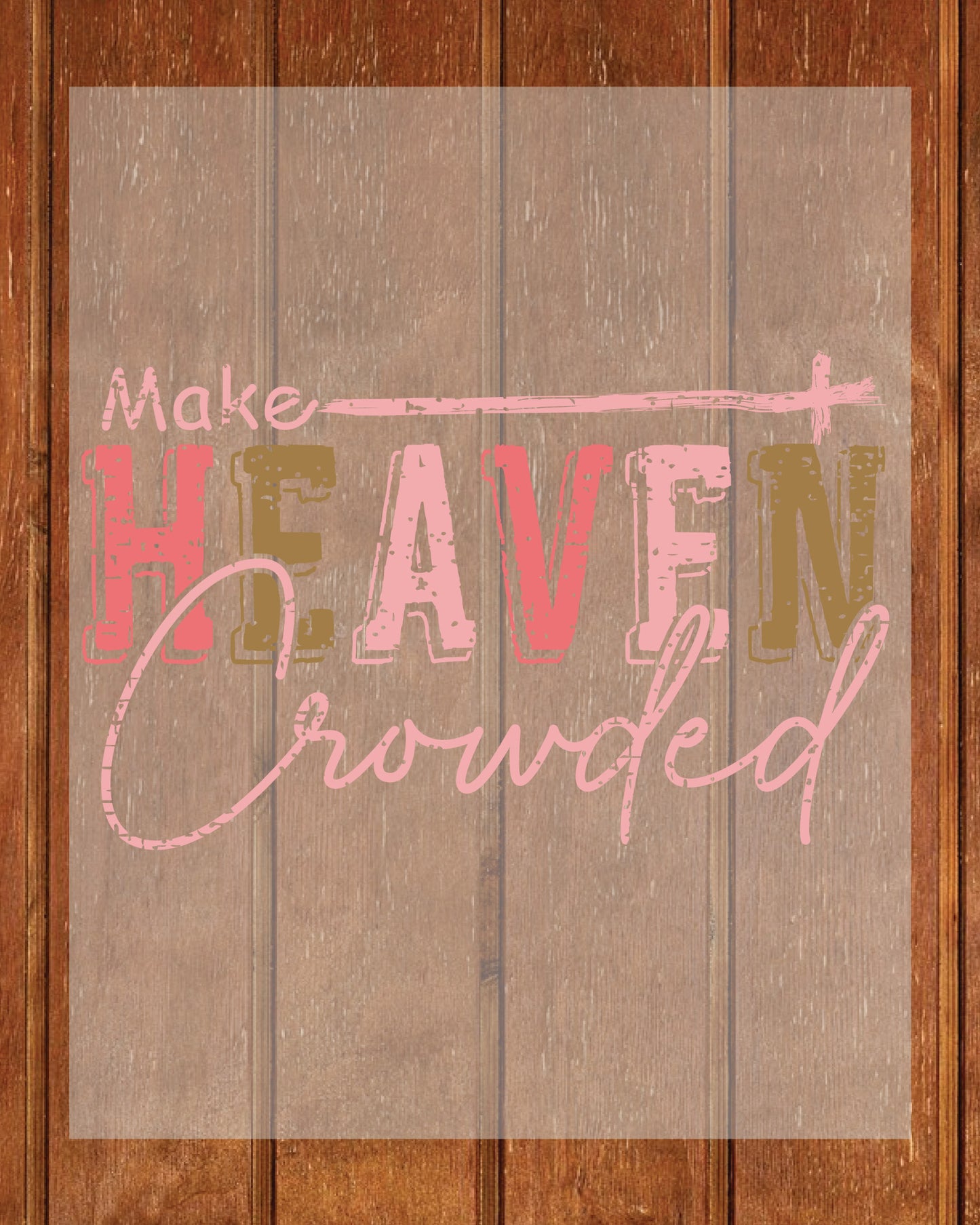 Make Heaven Crowded Christian Apparel DTF Transfer