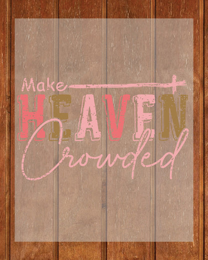 Make Heaven Crowded Christian Apparel DTF Transfer