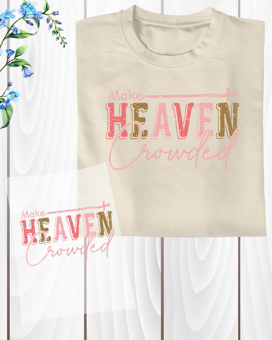 Make Heaven Crowded Christian Apparel DTF Transfer