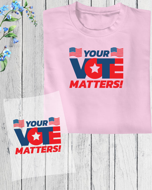 Your Vote Matters DTF Transfer Film