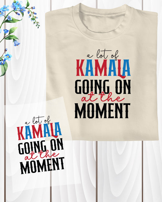 A Lot of Kamala Going on at the Moment Trendy DTF Transfer Film