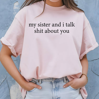 Funny Sister Shirt, My Sister And I Talk Shit About You Sweatshirt, Sarcastic Sister Shirt, Funny Sister Gift from Sis, Retro Sister Tees