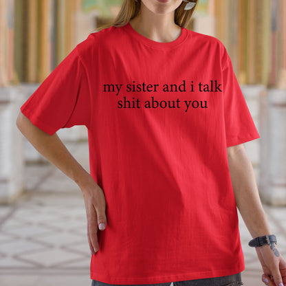 Funny Sister Shirt, My Sister And I Talk Shit About You Sweatshirt, Sarcastic Sister Shirt, Funny Sister Gift from Sis, Retro Sister Tees