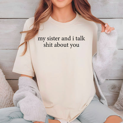 Funny Sister Shirt, My Sister And I Talk Shit About You Sweatshirt, Sarcastic Sister Shirt, Funny Sister Gift from Sis, Retro Sister Tees