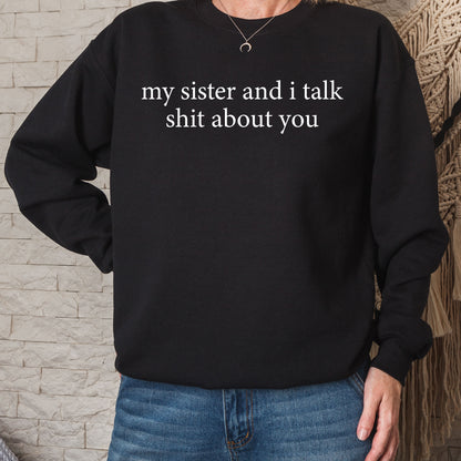 Funny Sister Shirt, My Sister And I Talk Shit About You Sweatshirt, Sarcastic Sister Shirt, Funny Sister Gift from Sis, Retro Sister Tees