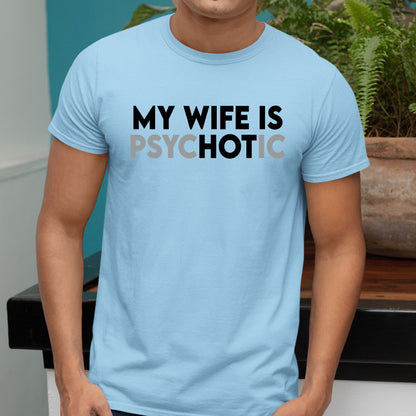 My Wife is Psychotic Funny Sweatshirt, Funny Husband Shirt, Birthday or Anniversary Gift for Husband From Wife, Husband Christmas Shirts