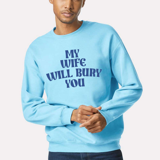 My Wife Will Bury You Sweatshirt, Funny Husband Shirt, Birthday or Anniversary Gift for Husband From Wife, Husband Christmas Shirts