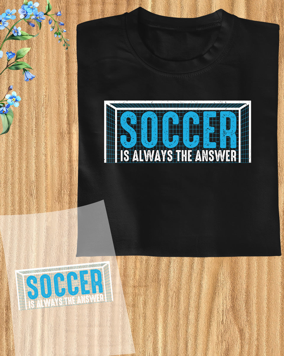 Soccer is Always the Answer DTF Transfer Film