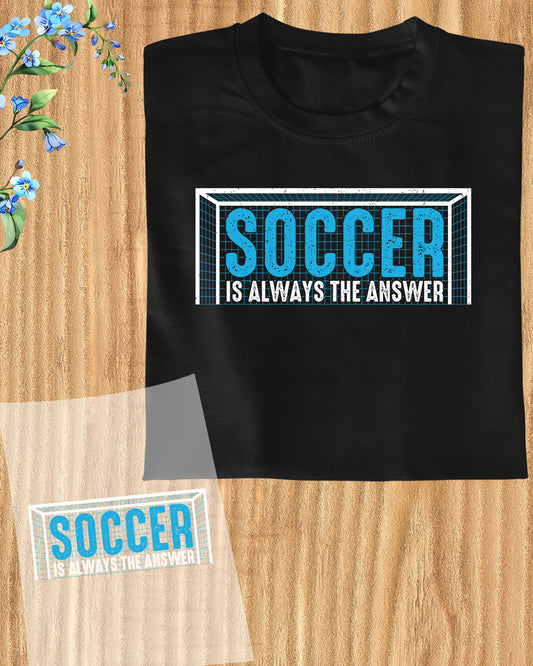 Soccer is Always the Answer DTF Transfer Film