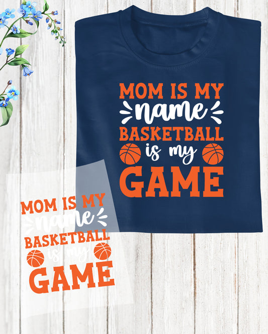 Mom is my name Basketball is My Game DTF Transfer Film