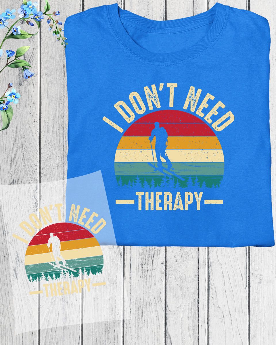 Skiing I Don't Need Therapy DTF Transfer Film