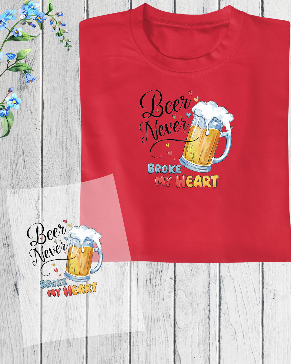 Beer Never Broke My Heart DTF Transfer Film