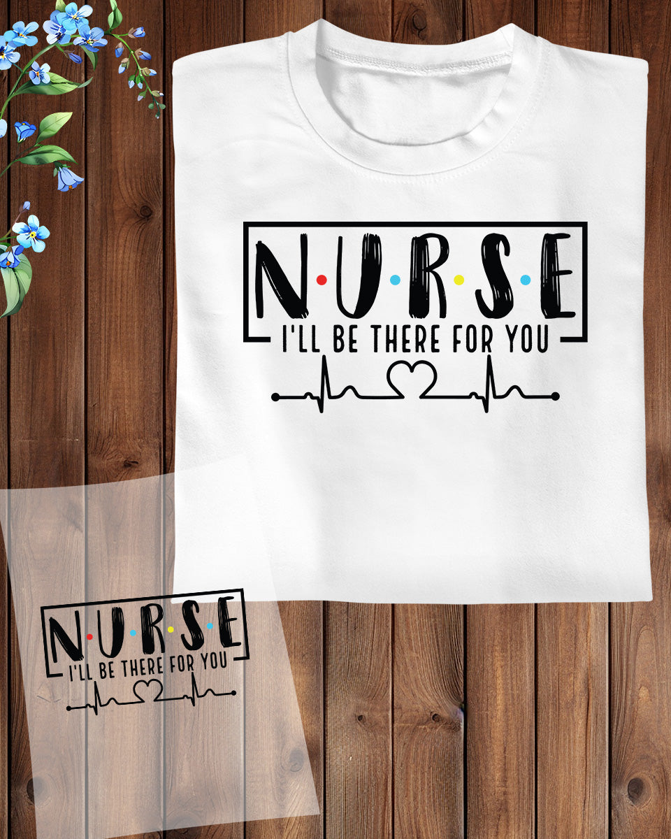 Nurse I'll be There For You DTF Transfer Film